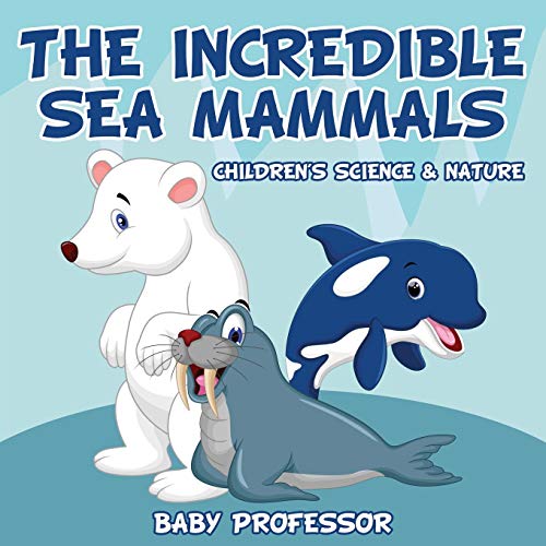 Incredible Sea Mammals Children's Science & Nature [Paperback]