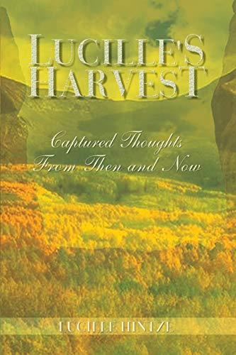 Lucille's Harvest  Captured Thoughts from Then and Now [Paperback]
