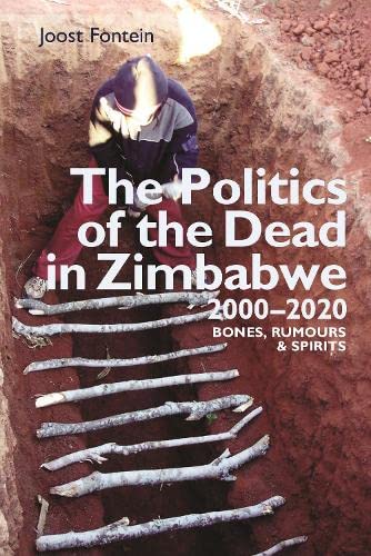 The Politics of the Dead in Zimbabwe 2000-2020 Bones, Rumours &amp Spirits [Hardcover]