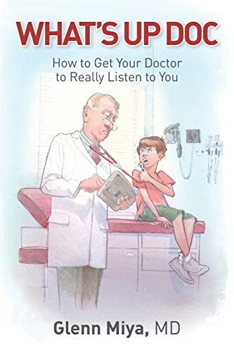 What's Up Doc How To Get Your Doctor To Really Listen To You [Paperback]