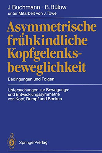 Asymmetrische frhkindliche Kopfgelenksbeweglichkeit Bedingungen und Folgen Unt [Paperback]