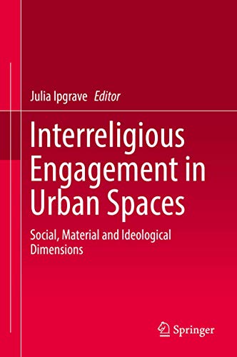 Interreligious Engagement in Urban Spaces Social, Material and Ideological Dime [Hardcover]