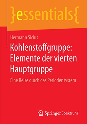 Kohlenstoffgruppe Elemente der vierten Hauptgruppe Eine Reise durch das Period [Paperback]