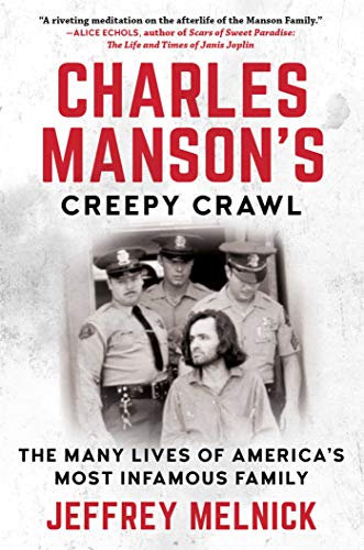 Charles Manson&39s Creepy Crawl The Many Lives of America&39s Most Infamous [Paperback]