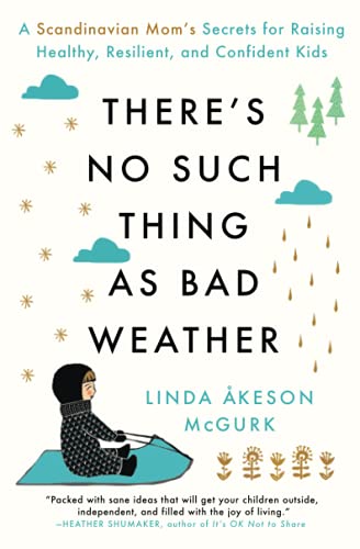 There&39s No Such Thing as Bad Weather A Scandinavian Mom&39s Secrets for R [Paperback]