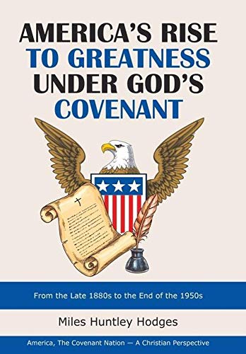 America's Rise to Greatness under God's Covenant  From the Late 1880S to the En [Hardcover]