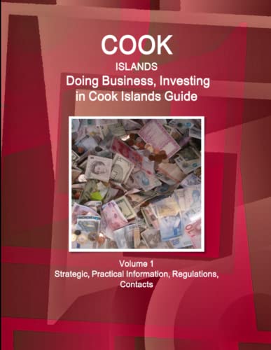 Cook Islands  Doing Business and Investing in ... Guide Volume 1 Strategic, Pra [Paperback]