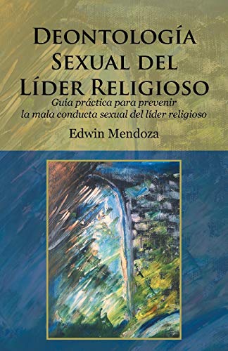 Deontologa Sexual Del Lder Religioso Gua Prctica Para Prevenir La Mala Cond [Paperback]