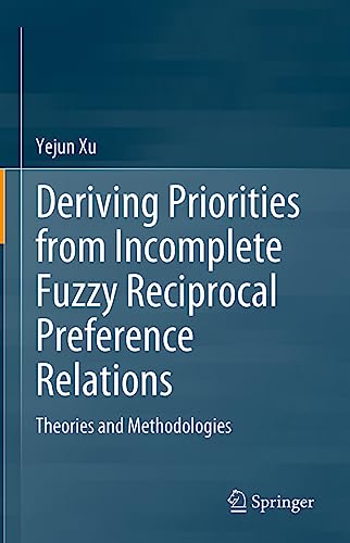 Deriving Priorities from Incomplete Fuzzy Reciprocal Preference Relations Theor [Hardcover]