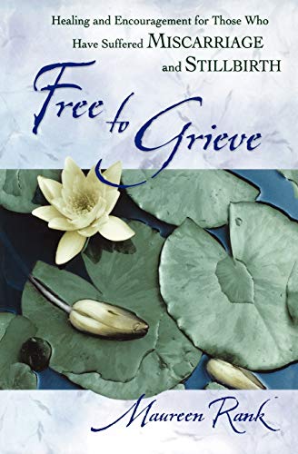 Free To Grieve Healing And Encouragement For Those Who Have Suffered Miscarriag [Paperback]