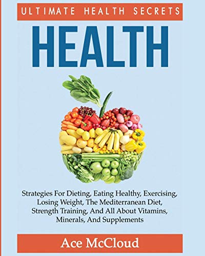 Health Ultimate Health Secrets Strategies For Dieting, Eating Healthy, Exercis [Paperback]