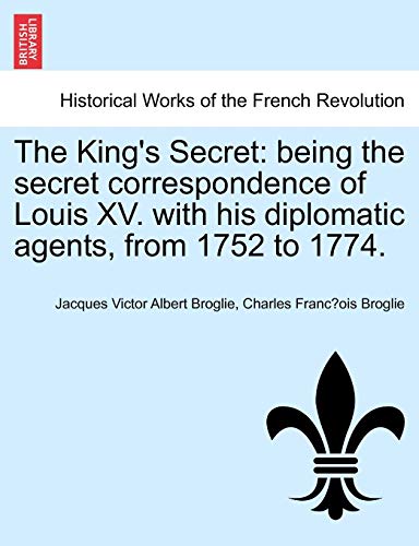 King's Secret  Being the secret correspondence of Louis XV. with his diplomatic [Paperback]