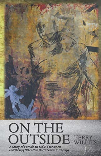 On the Outside  A Story of Female to Male Transition and Therapy When You Don't [Paperback]
