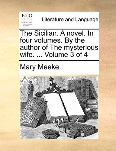Sicilian a Novel in Four Volumes by the Author of the Mysterious Wife Volume 3 O [Paperback]