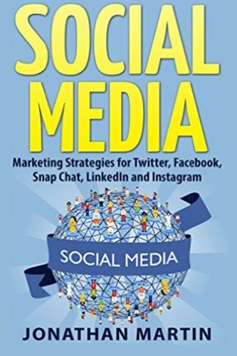 Social Media Marketing Strategies For Twitter, Facebook, Snapchat, Linkedin And [Paperback]