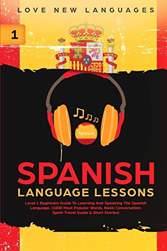 Spanish Language Lessons  Level 1 Beginners Guide to Learning and Speaking the  [Paperback]