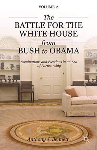 The Battle for the White House from Bush to Obama Volume II Nominations and Ele [Paperback]