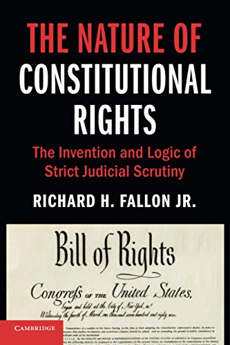 The Nature of Constitutional Rights The Invention and Logic of Strict Judicial  [Paperback]