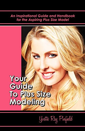 Your Guide To Plus-Size Modeling An Inspirational Guide And Handbook For The Asp [Paperback]