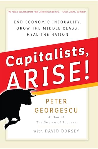 Capitalists, Arise End Economic Inequality, Grow the Middle Class, Heal the Na [Hardcover]
