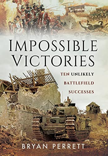 Impossible Victories Ten Unlikely Battlefield Successes [Paperback]