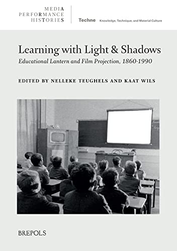 Learning with Light and Shadows Educational Lantern and Film Projection, 1860-1 [Hardcover]