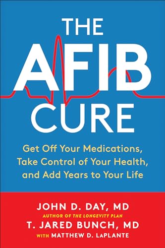 The AFib Cure Get Off Your Medications, Take Control of Your Health, and Add Ye [Paperback]