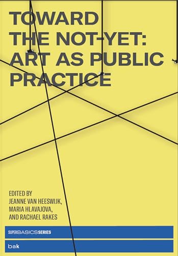 Toward the Not-Yet Art as Public Practice [Paperback]