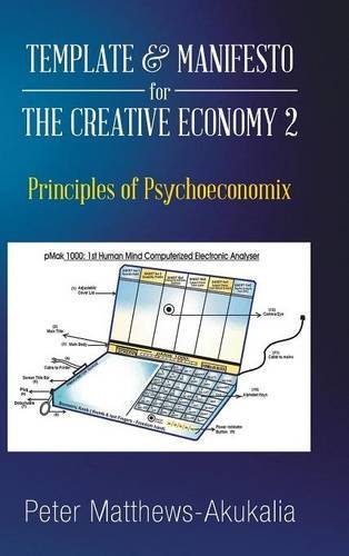 Template & Manifesto For The Creative Economy 2 Principles Of Psychoeconomix [Hardcover]