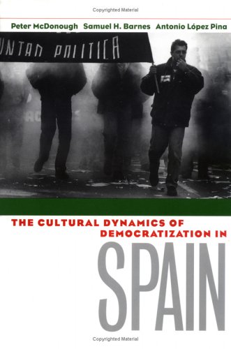 The Cultural Dynamics Of Democratization In Spain [Hardcover]