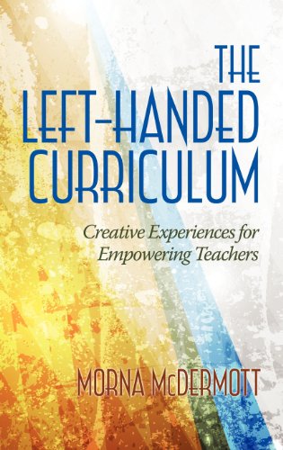 The Left-Handed Curriculum Creative Experiences For Empowering Teachers [Hardcover]