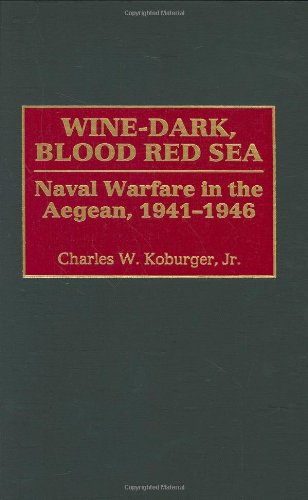 Wine-Dark, Blood Red Sea Naval Warfare In The Aegean, 1941-1946 [Hardcover]