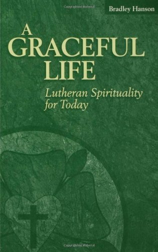 A Graceful Life Lutheran Spirituality For Today [Paperback]
