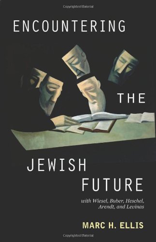 Encountering The Jewish Future With Wiesel, Buber, Heschel, Arendt, Levinas [Paperback]