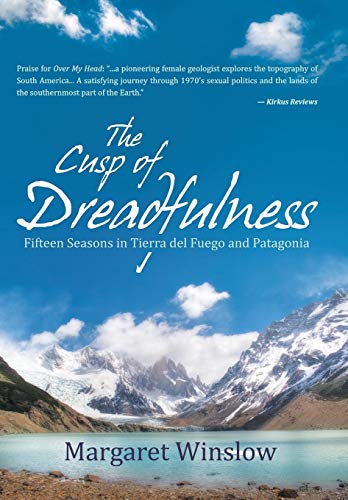 The Cusp Of Dreadfulness Fifteen Seasons In Tierra Del Fuego And Patagonia [Hardcover]