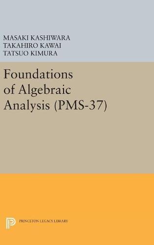 Foundations of Algebraic Analysis (PMS-37), Volume 37 [Hardcover]