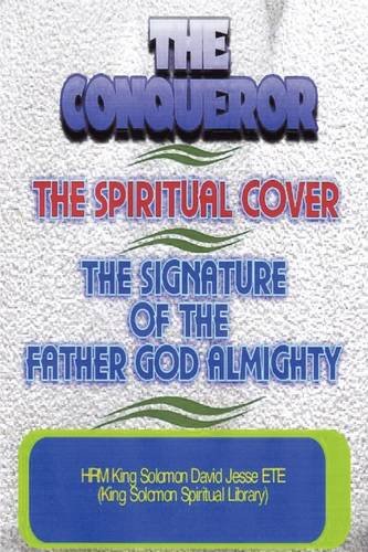 conqueror, the spiritual cover and the signature of the father god Almighty [Paperback]