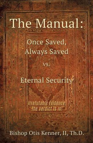 The Manual Once Saved, Always Saved Vs. Eternal Security [Paperback]
