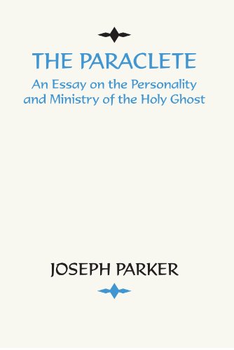 Paraclete  An Essay on the Personality and Ministry of the Holy Ghost [Paperback]