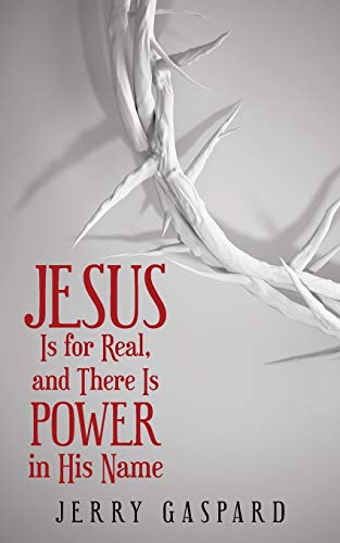 Jesus Is for Real, and There Is Power in His Name [Paperback]