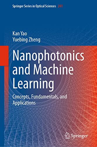 Nanophotonics and Machine Learning Concepts, Fundamentals, and Applications [Hardcover]