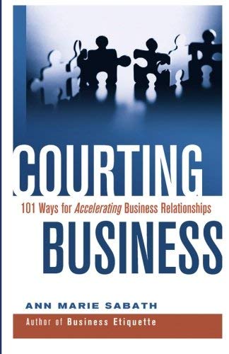 Courting Business 101 Ways For Accelerating Business Relationships [Paperback]
