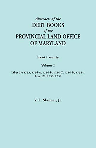 Abstracts of the Debt Books of the Provincial Land Office of Maryland. Kent Coun [Paperback]