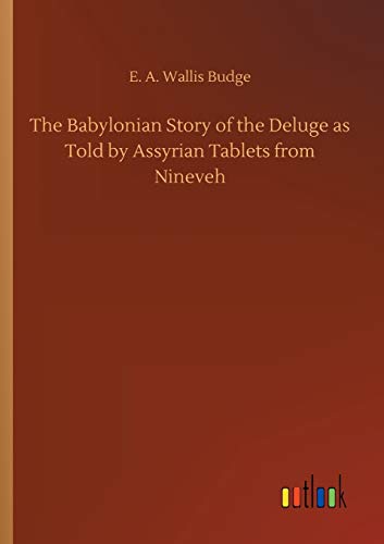 Babylonian Story Of The Deluge As Told By Assyrian Tablets From Nineveh