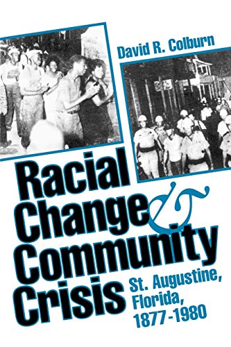 Racial Change And Community Crisis St. Augustine, Florida, 1877-1980 (florida S [Paperback]