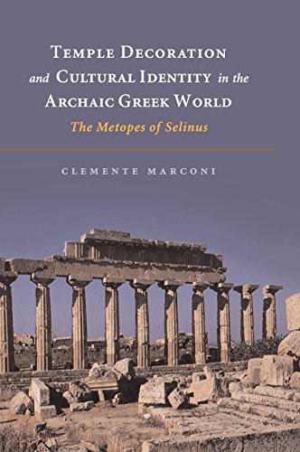 Temple Decoration and Cultural Identity in the Archaic Greek World The Metopes  [Hardcover]