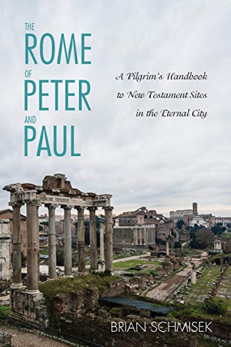 The Rome Of Peter And Paul A Pilgrim's Handbook To New Testament Sites In The E [Paperback]