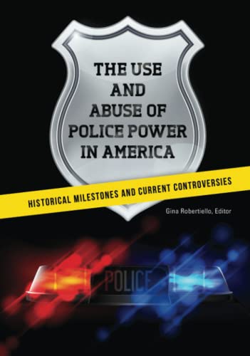 The Use and Abuse of Police Power in America Historical Milestones and Current  [Hardcover]