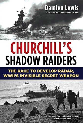 Churchill's Shadow Raiders The Race to Develop Radar, World War II's Invisible  [Hardcover]
