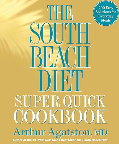 The South Beach Diet Super Quick Cookbook 200 Easy Solutions for Everyday Meals [Hardcover]